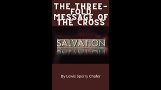 Salvation by Lewis Sperry Chafer Chapter 3, The Three-fold Message of the Cross