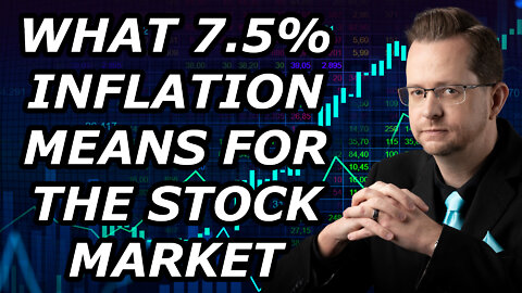 WHAT 7.5% INFLATION MEANS FOR THE STOCK MARKET + 2 Stocks To Buy Now - Friday, February 11, 2022