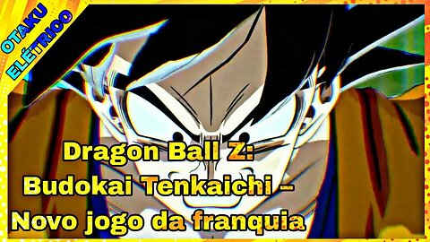 DRAGON BALL Z: BUDOKAI TENKAICHI TERÁ UM NOVO JOGO EM 2023