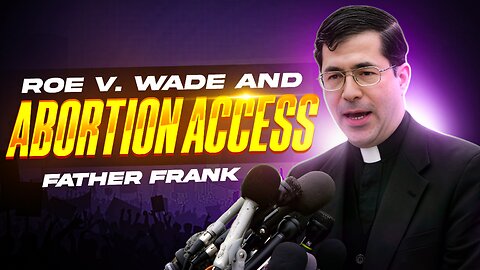 Roe v. Wade And Abortion Access ft. Father Frank Pavone