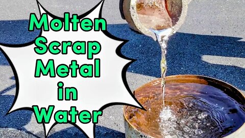 Scrap Metal In Water -Pouring Molten Metal into Water - SO COOL!!!