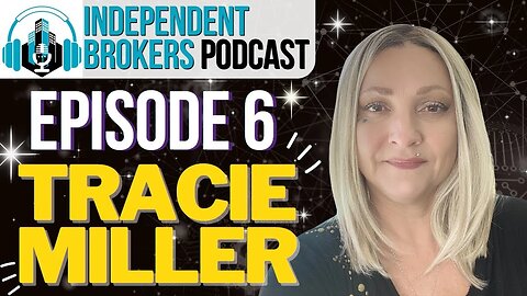 Episode 106: The Independent Broker Podcast - Tracie Miller