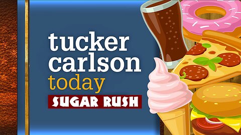 Tucker Carlson Today | Sugar Rush: Michael Moss