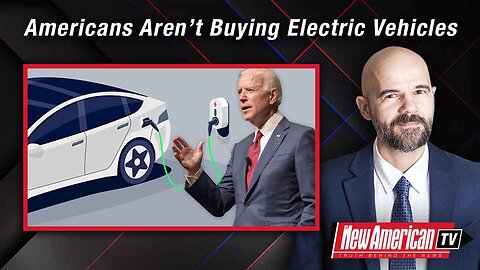 The New American TV | Americans Aren’t Buying Electric Vehicles, Despite Big Government’s Push