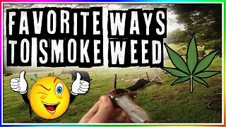 FAVORITE WAYS TO SMOKE WEED! (Personal Opinion)