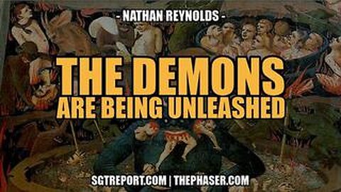 THE DEMONS ARE BEING UNLEASHED -- Nathan Reynolds