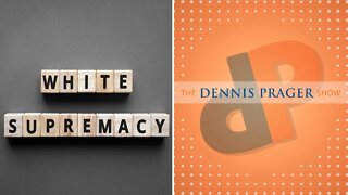 Dennis Prager: The Left's lies are a greater threat than white supremacy