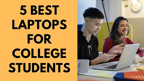 Top 5 Best Laptops For College Students 2023