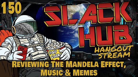 Slack Hub 150: Reviewing The Mandela Effect, Music & Memes