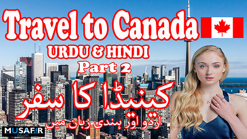 Travel To Canada Part 02 | History & Documentary About Canada In Urdu & Hindi | کینیڈا کا سفر حصہ 2
