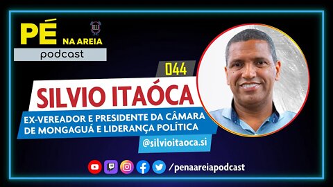 SILVIO ITAÓCA (liderança política) - Pé na Areia Podcast #44