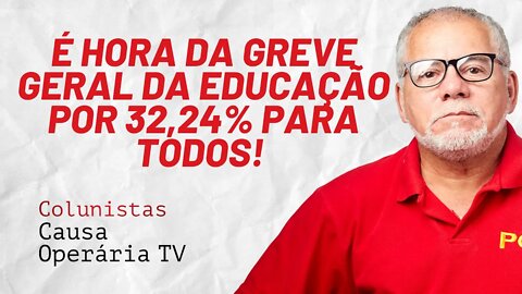 É hora da greve geral da Educação por 32,24% para todos! - Colunistas da COTV | Antônio Carlos