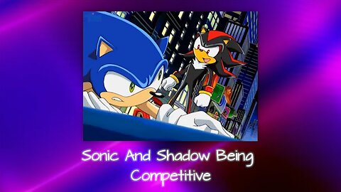Sonic And Shadow Being Competitive - Lise's Mini Parody