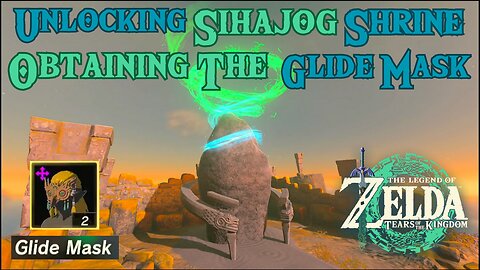 How to Unlock Sihajog Shrine and Obtain the Glide Mask in The Legend of Zelda:Tears of the Kingdom!
