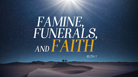 Famine, Funerals, and Faith | Ruth 1
