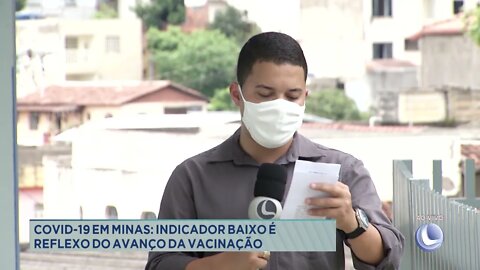 Covid-19 em Minas: indicador baixo é reflexo do avanço da vacinação