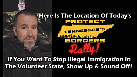 Here Is The Location Of Today's Protect Tennessee's Borders Rally!