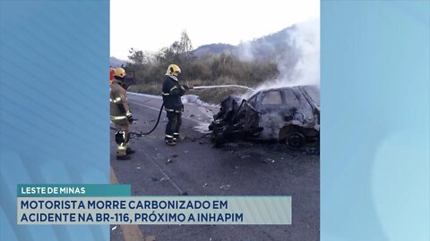 Leste de Minas: Motorista morre carbonizado em acidente na BR-116, próximo a Inhapim.