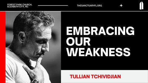 Embracing Our Weakness | Tullian Tchividjian