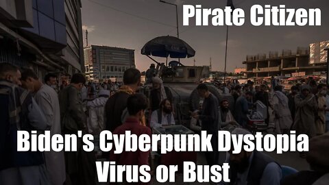 Biden's Cyberpunk Dystopia Virus or Bust - Pirate Citizen 9/3/2021