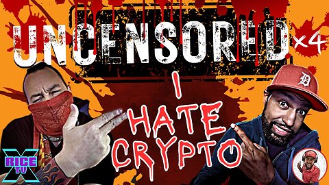 I HATE CRYPTO UNCENSORED [Crypto Blood & Rice TVx]