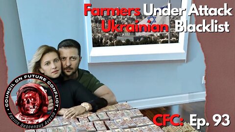 CFC Ep. 93 - Farmers Under Attack! Ukraine War-Chic and Blacklists