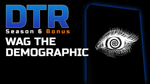 DTR S6 Bonus: Wag the Demographic