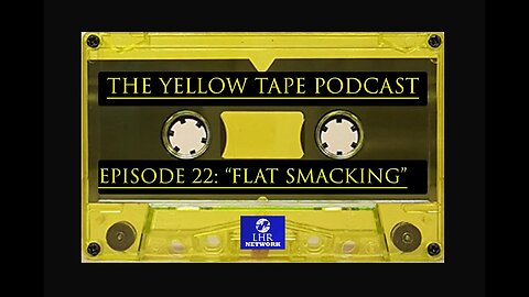 [LHR Network] The Yellow Tape Podcast | Episode 22: "Flat Smacking" [May 5, 2021]
