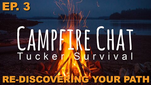 EP-3 Re-Discovering Your Path - Campfire Chat