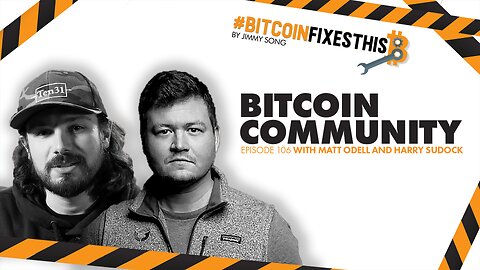 Bitcoin Fixes This #106: Bitcoin Community with Matt Odell and Harry Sudock