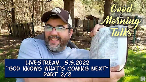 Good Morning Talk for May 5th 2022 "God Knows What's Coming Next" Part 2/2