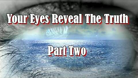 Your Eyes Reveal The Truth .... Part Two