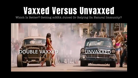 Vaxxed Versus Unvaxxed - Which Is Better? Getting mRNA Juiced Or Relying On Natural Immunity?
