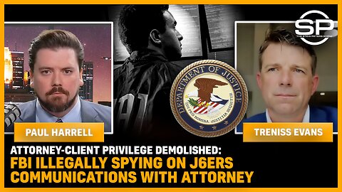 ATTORNEY-CLIENT PRIVILEGE DEMOLISHED: FBI ILLEGALLY SPYING On J6er's Communications With Attorney