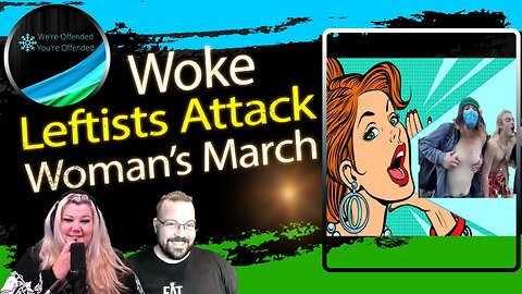 Ep#213 Woke Leftist attack womens march | We're Offended You're Offended Podcast