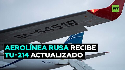 Entregan a una compañía aérea rusa la primera aeronave Tu-214 renovada