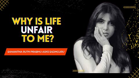 Why is Life Unfair to Me? | Samantha Ruth Prabhu Asks Sadhguru