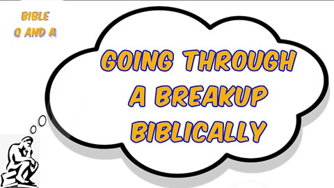 Going Through a Breakup Biblically