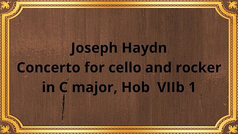Joseph Haydn Concerto for cello and rocker in C major, Hob VIIb 1