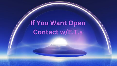 If You Want Open Contact w/E.T.s ∞The 9D Arcturian Council, Channeled by Daniel Scranton