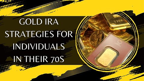Gold IRA Strategies for Individuals in Their 70s
