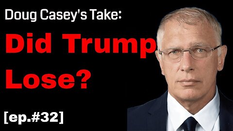 Doug Casey's Take [ep.#32] Did Trump Lose?