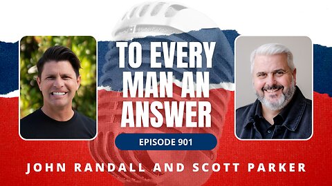 Episode 901 - Pastor John Randall and Pastor Scott Parker on To Every Man An Answer