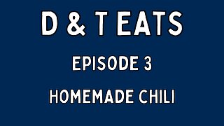 D&T Eats Ep3: Homemade Chili