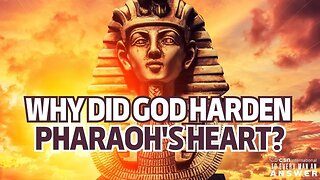 Why Did God Harden Pharaoh's Heart?