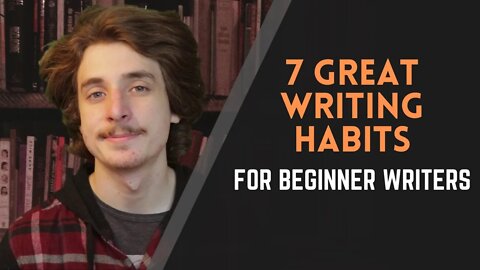 7 Great Writing Habits for Beginner Writers