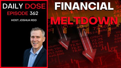 Ep. 362 | Financial Meltdown | The Daily Dose