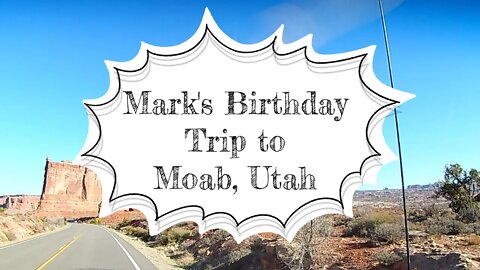 Mark's Birthday Trip to Moab