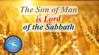 The Son of Man is Lord of the Sabbath