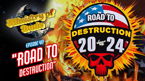 Road to Destruction 2024 | Ministry of Dude #417